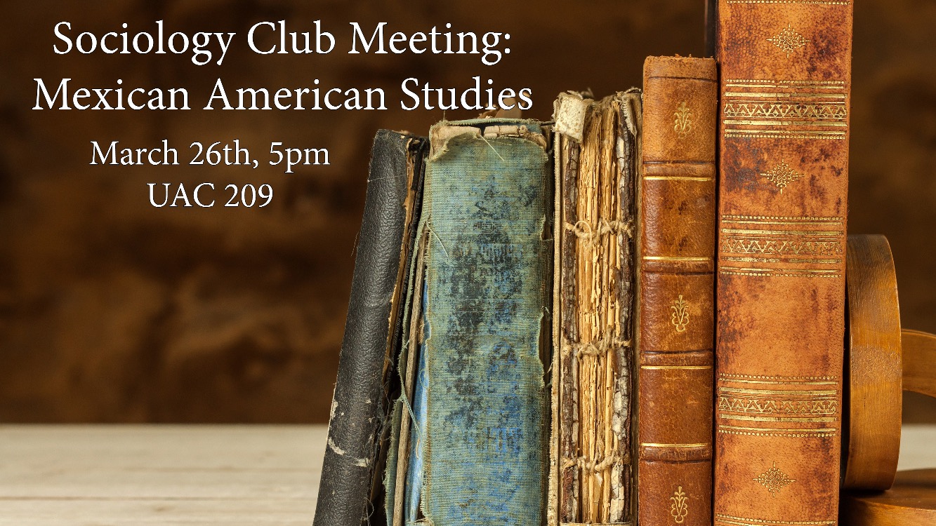 Sociology Club Meeting: Mexican American Studies
