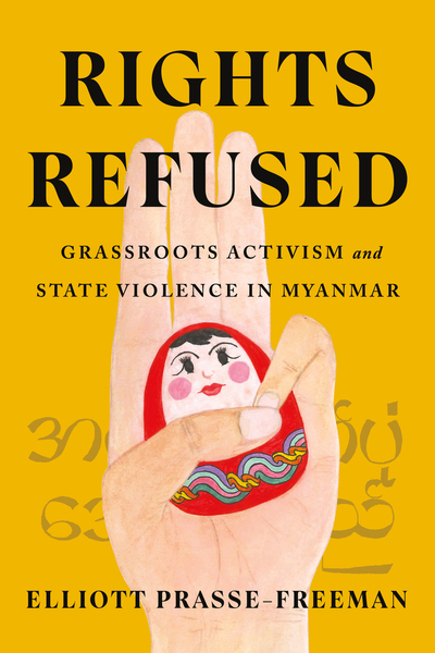 Book Talk w/ Elliott Prasse-Freeman | Rights Refused: Grassroots Activism and State Violence in Myanmar