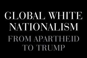 TLRH | Global White Nationalism: From Apartheid to Trump
