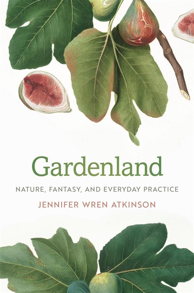 IAS Scholars in Context, Jennifer Atkinson - Gardenland: Nature, Fantasy and Everyday Practice