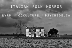 *POSTPONED* Italian Folk Horror: Wyrd, Occulture, Psychedelia