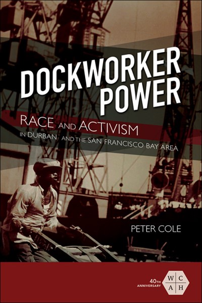 Peter Cole, "Transnational Solidarity: How union dockworkers supported global struggles for justice"