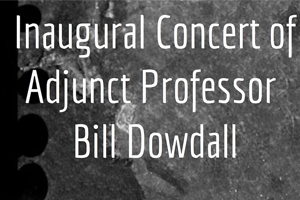 Inaugural Concert of Adjunct Professor Bill Dowdall