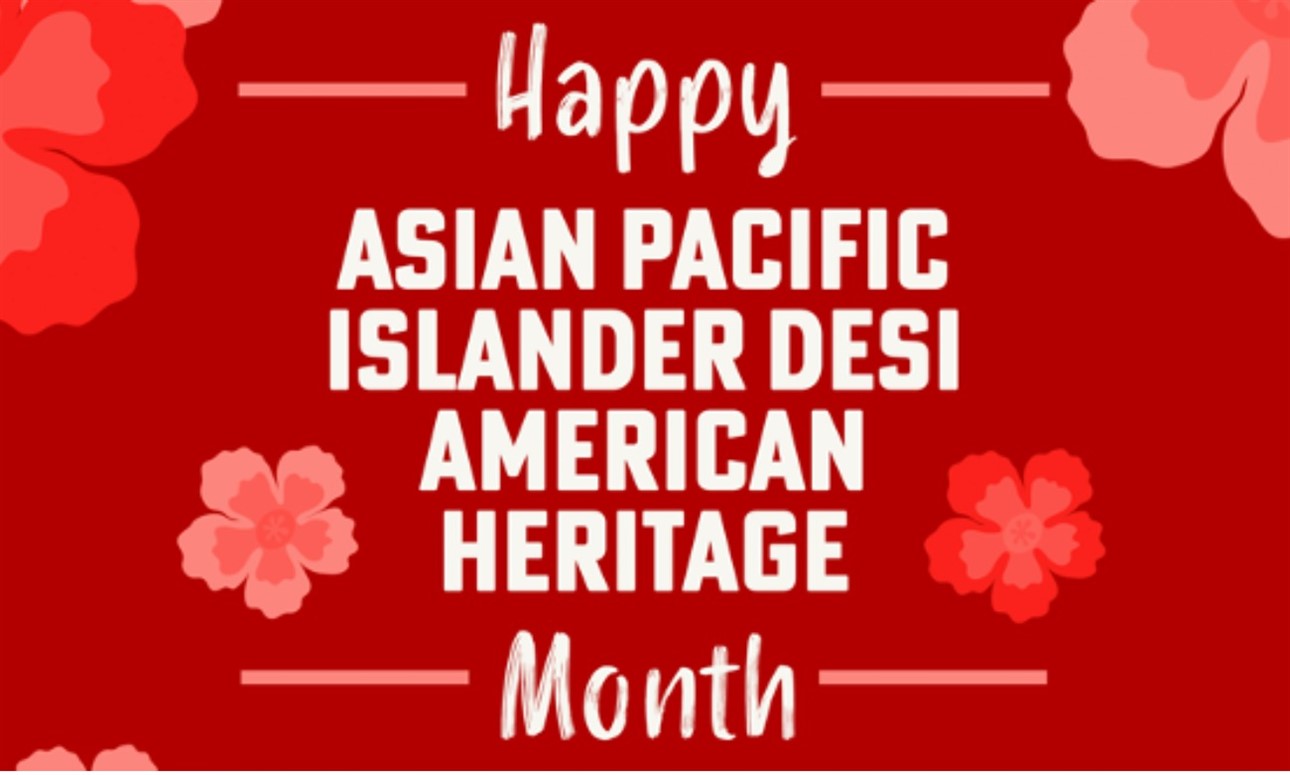 Asian Pacific Islander Desi American Heritage Month Celebration