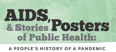 EXHIBIT: AIDS, Posters & Stories of Public Health: A People's History of a Pandemic
