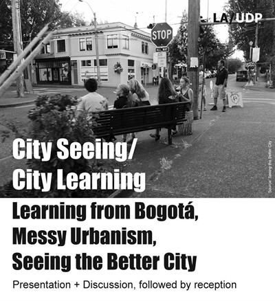 City Seeing/City Learning: Learning from Bogota, Messy Urbanism, Seeing the Better City