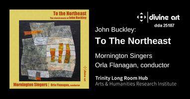 To the Northeast: The Choral Music of John Buckley