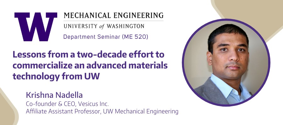 ME Seminar: Lessons from a two-decade effort to commercialize an advanced materials technology from UW - Krishna Nadella (Vesicus Inc. & University of Washington)