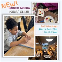 Mixed Media Kids Club ages 6-12 (every third Saturday of the month) Mixed Media Kids Club ages 6-12 (every third Saturday of the month)